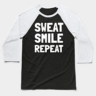 sweat smile repeat Baseball T-Shirt